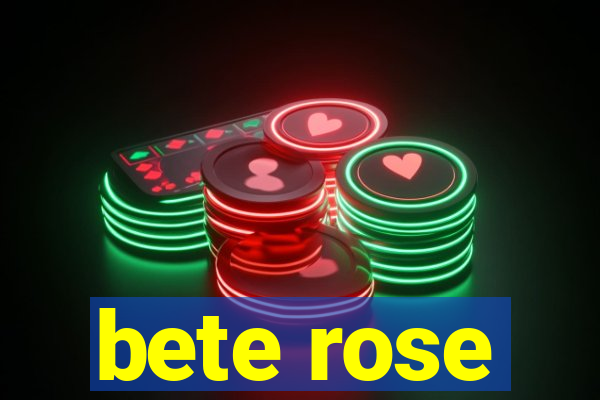 bete rose