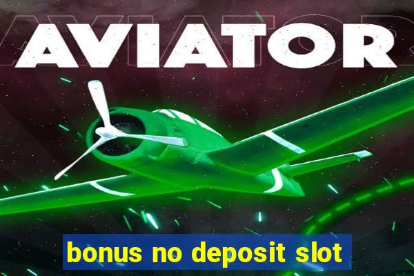 bonus no deposit slot