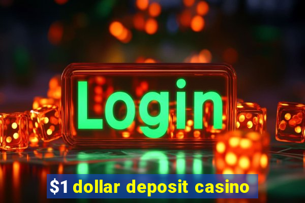 $1 dollar deposit casino