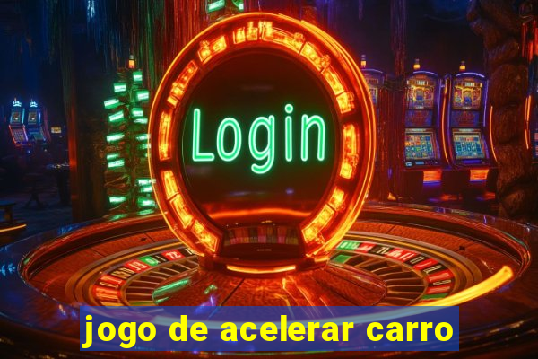 jogo de acelerar carro