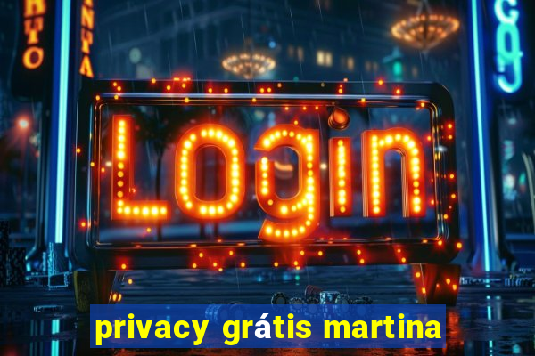 privacy grátis martina