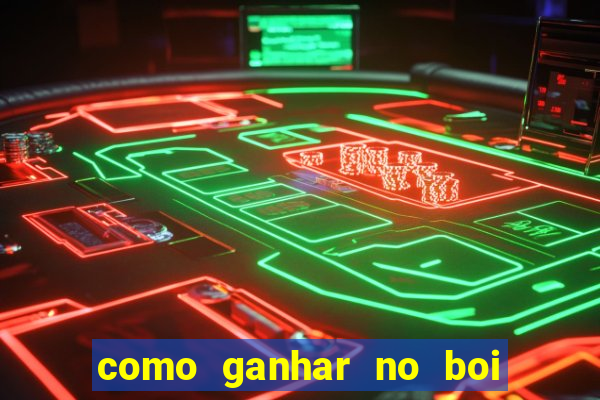 como ganhar no boi da fortuna