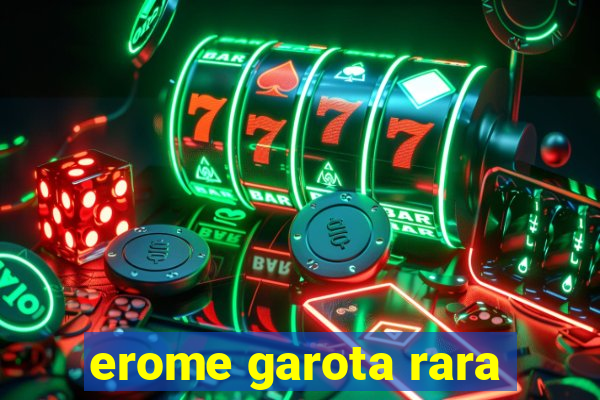 erome garota rara