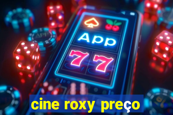 cine roxy preço