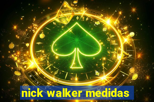 nick walker medidas