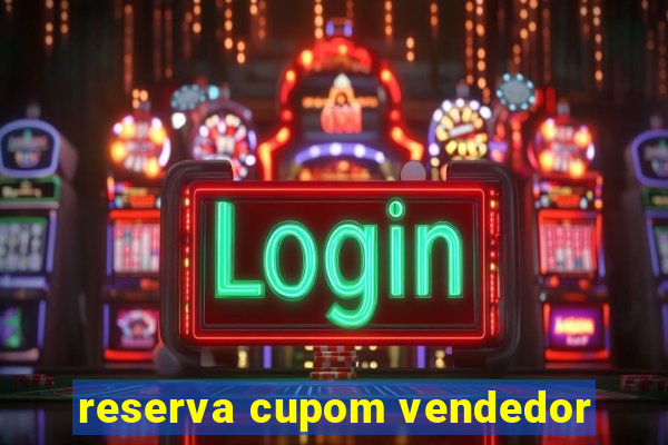 reserva cupom vendedor