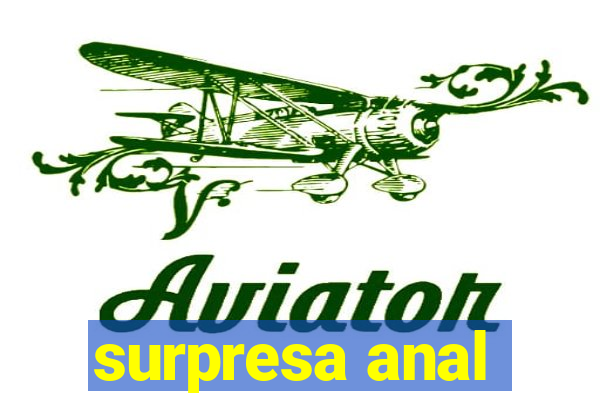 surpresa anal