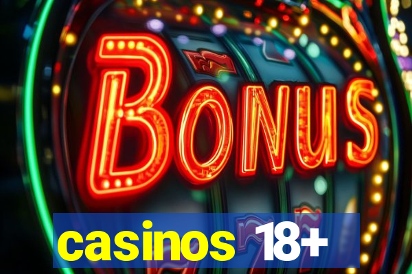 casinos 18+