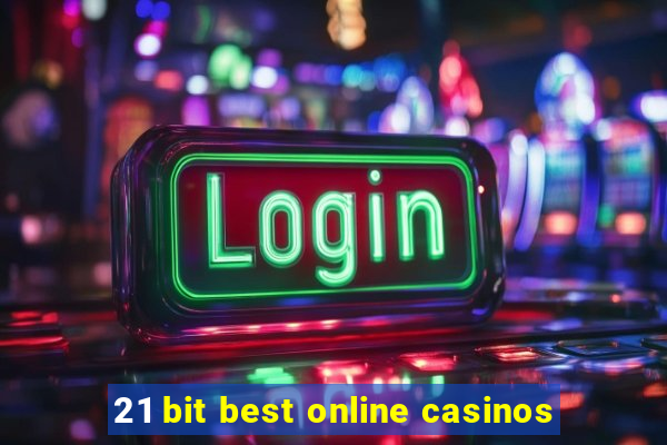 21 bit best online casinos