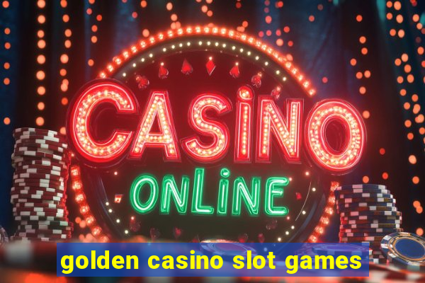 golden casino slot games