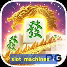 slot machines / slot machines