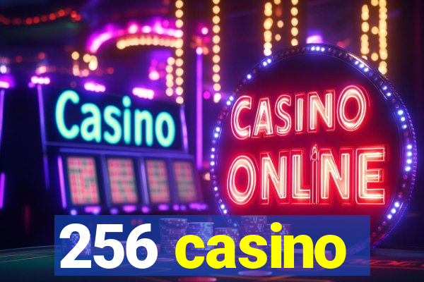 256 casino