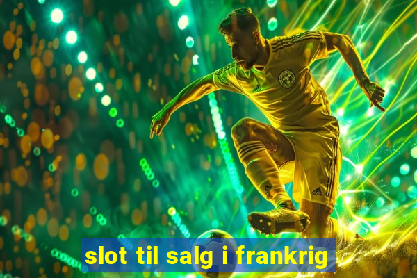 slot til salg i frankrig