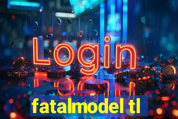 fatalmodel tl