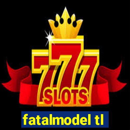 fatalmodel tl