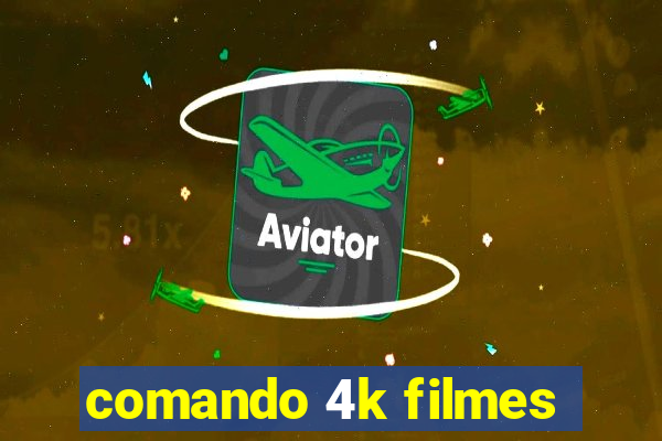 comando 4k filmes