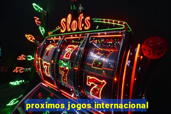 proximos jogos internacional