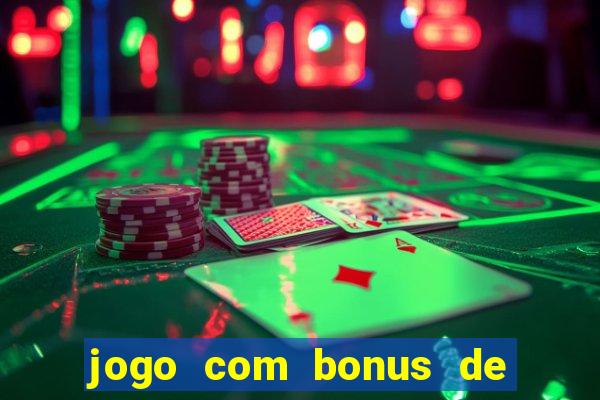 jogo com bonus de cadastro sem deposito