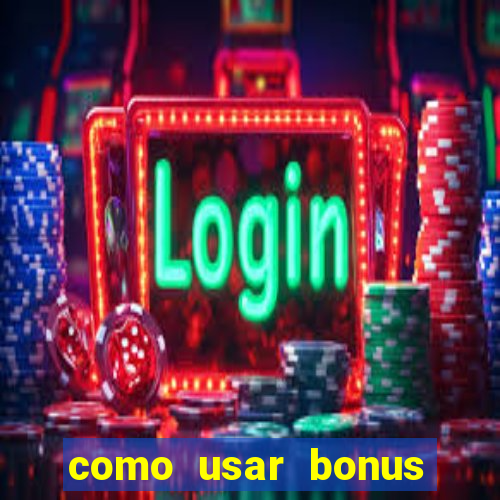 como usar bonus cassino vai de bet