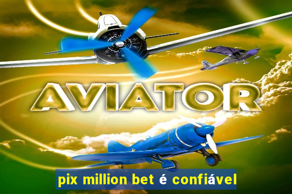 pix million bet é confiável