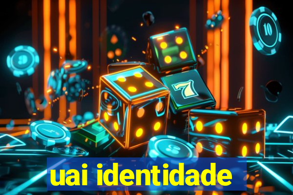 uai identidade