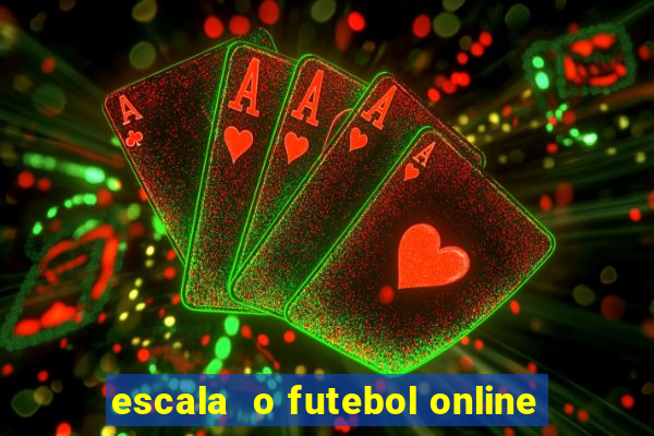 escala  o futebol online