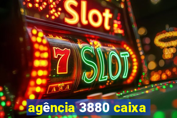 agência 3880 caixa