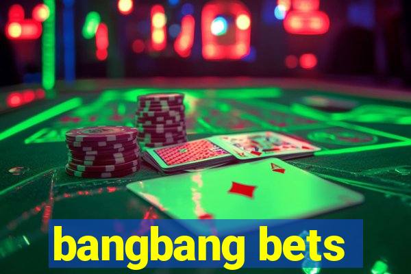 bangbang bets