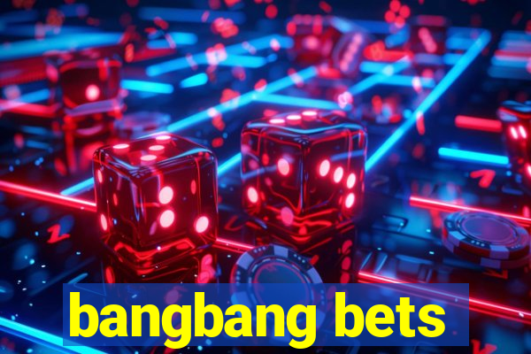 bangbang bets