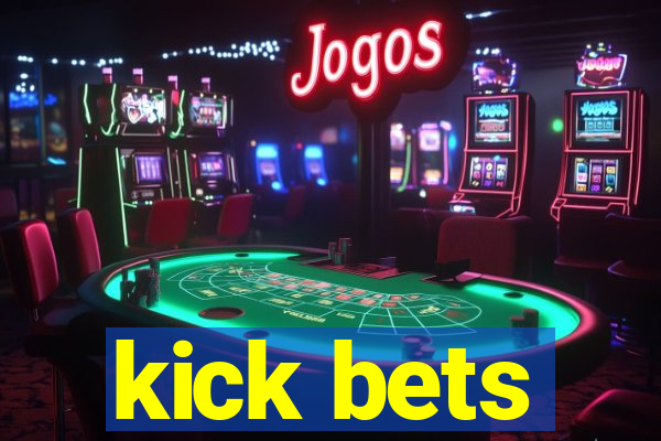 kick bets