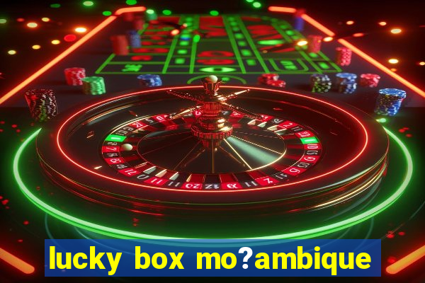 lucky box mo?ambique