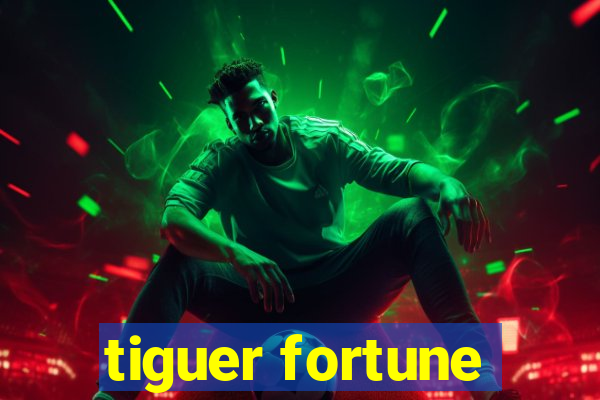 tiguer fortune