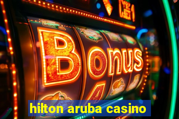 hilton aruba casino