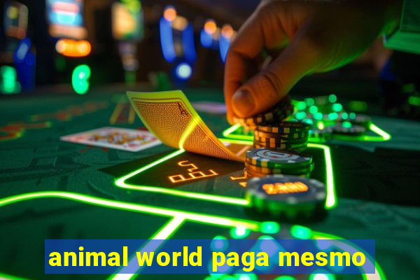 animal world paga mesmo