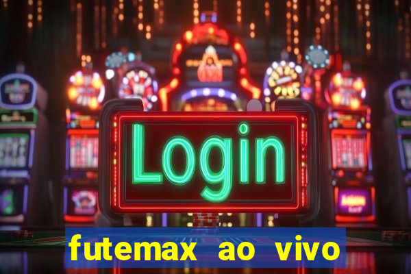 futemax ao vivo futebol ao vivo hoje