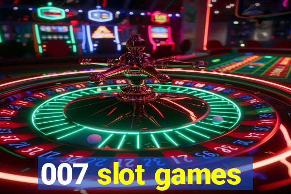 007 slot games