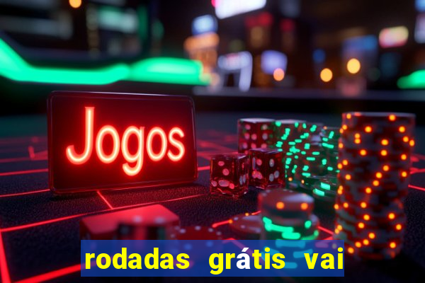 rodadas grátis vai de bet