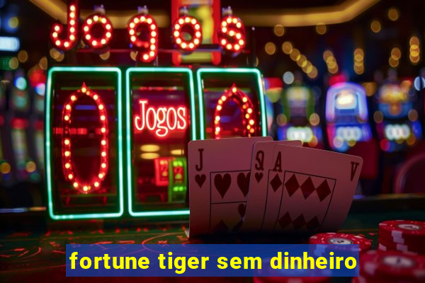 fortune tiger sem dinheiro