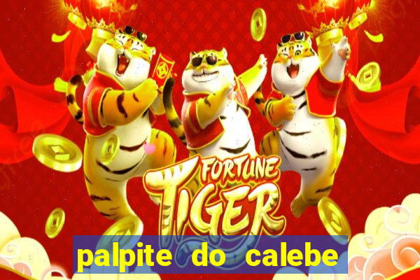 palpite do calebe para hoje