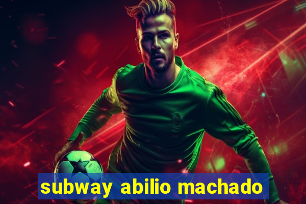 subway abilio machado