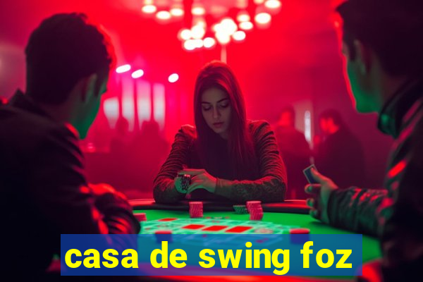 casa de swing foz