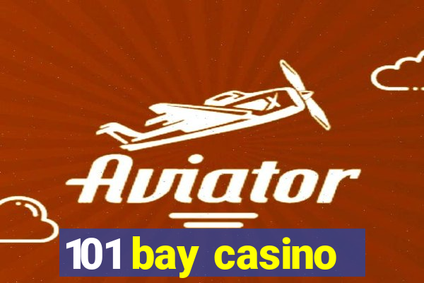 101 bay casino