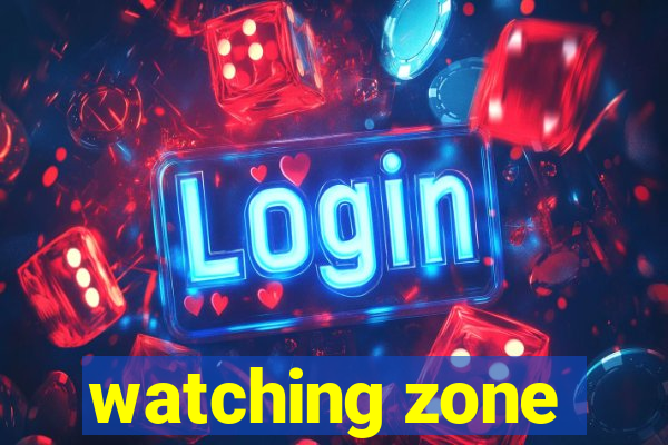 watching zone