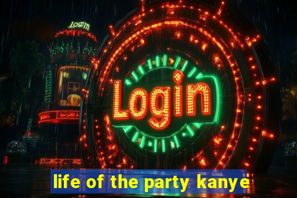 life of the party kanye