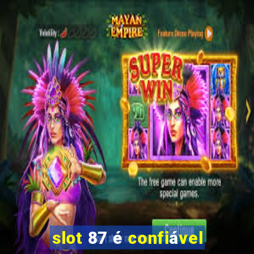 slot 87 é confiável