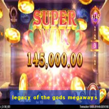 legacy of the gods megaways