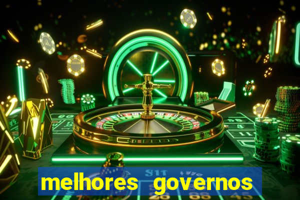 melhores governos do brasil