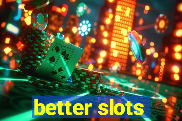 better slots