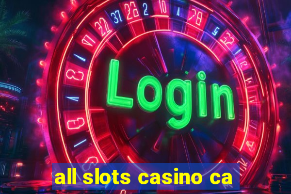 all slots casino ca