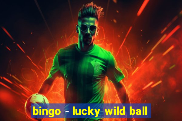 bingo - lucky wild ball